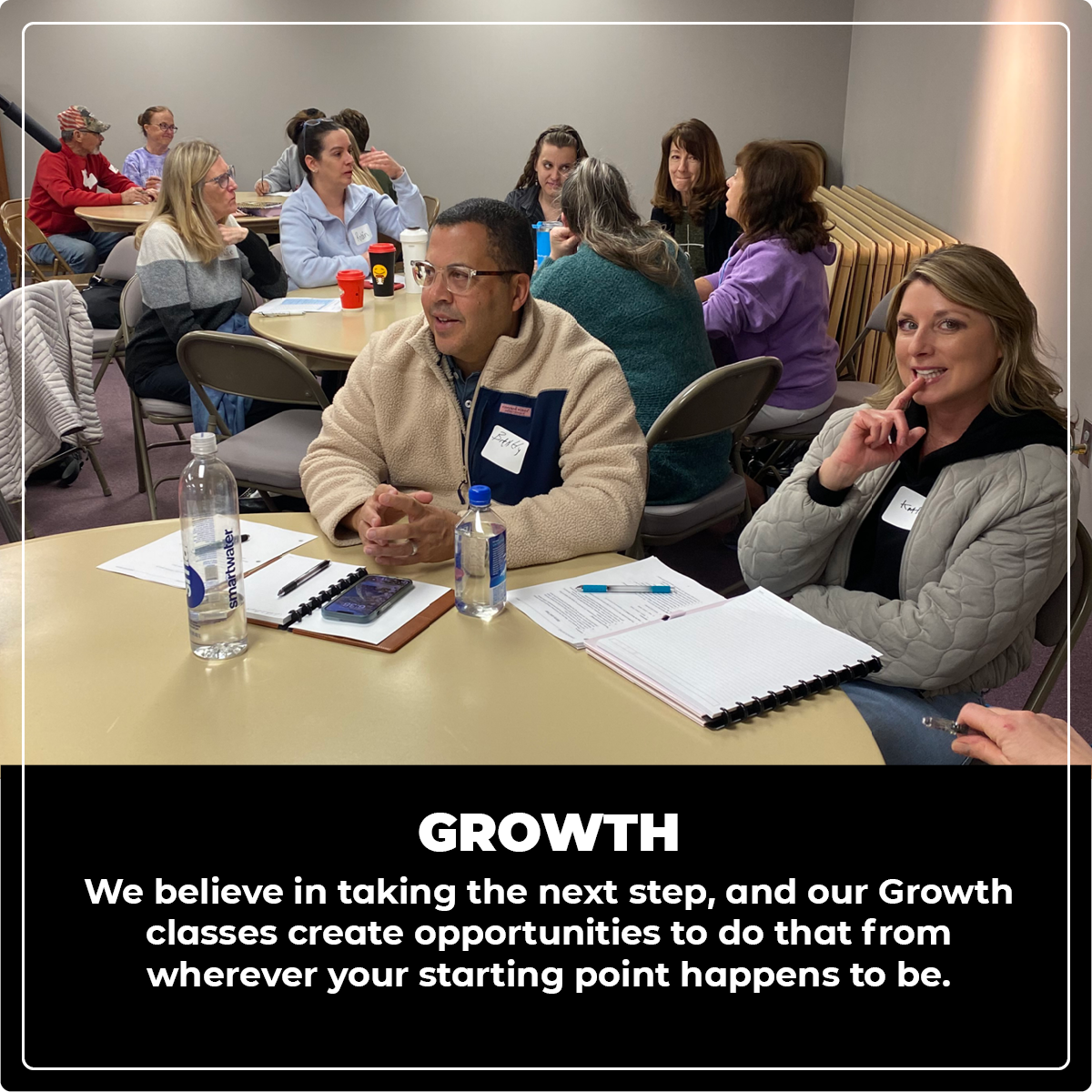 Growth: We believe in taking the next step, and our Growth classes create opportunities to do that from wherever your starting point happens to be.