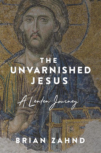 Book cover: The Unvarnished Jesus: A Lenten Journey