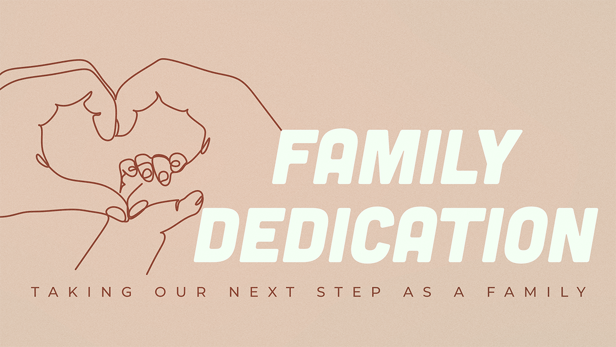 Family Dedication: Taking Our next Step as a Family