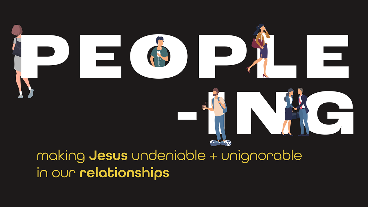 People-ing graphic: making Jesus undeniable and unignorable in our relationships